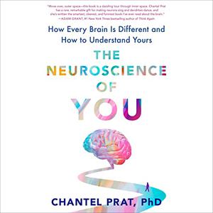 The Neuroscience of You How Every Brain Is Different and How to Understand Yours [Audiobook]