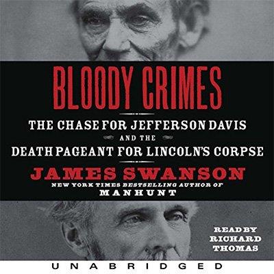 Bloody Crimes The Chase for Jefferson Davis and the Death Pageant for Lincoln’s Corpse (Audiobook)