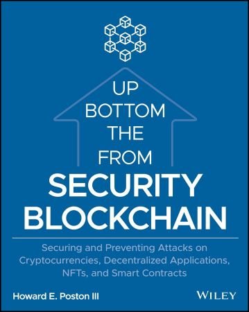 Blockchain Security from the Bottom Up Securing and Preventing Attacks on Cryptocurrencies, Decentralized Applications
