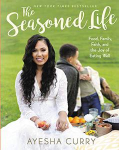 The Seasoned Life Food, Family, Faith, and the Joy of Eating Well 
