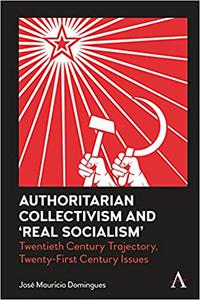 Authoritarian Collectivism and 'Real Socialism' Twentieth Century Trajectory, Twenty-First Century Issues