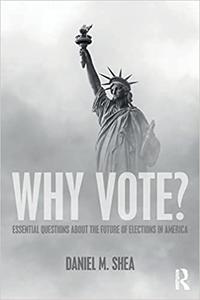 Why Vote Essential Questions About the Future of Elections in America