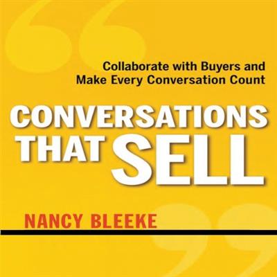 Conversations That Sell Collaborate with Buyers and Make Every Conversation Count [Audiobook]