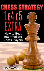 Chess Strategy 1.e4 c5 Extra How to Beat Intermediate Chess Players