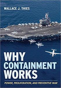 Why Containment Works Power, Proliferation, and Preventive War