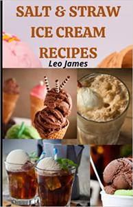 Salt & Straw Ice Cream Recipes All-American Treats for Your Salt & Straw Ice Cream Maker
