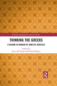 Thinking the Greeks  A Volume in Honor of James M. Redfield