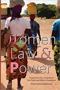 Women, Law and Power Perspectives from Zimbabwe’s Fast Track Land Reform Programme