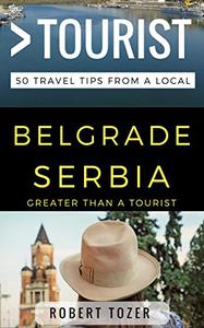 Greater Than a Tourist - Belgrade Serbia 50 Travel Tips from a Local