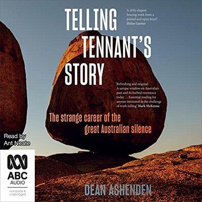 Telling Tennant's Story The Strange Career of the Great Australian Silence (Audiobook)