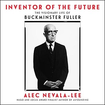 Inventor of the Future The Visionary Life of Buckminster Fuller [Audiobook]