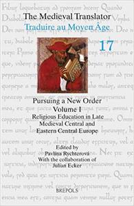 Pursuing a New Order Religious Education in Late Medieval Central and Eastern Central Europe (The Medieval Translator)