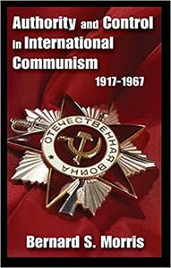 Authority and Control in International Communism 1917-1967
