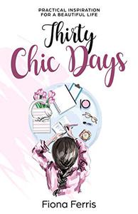 Thirty Chic Days Practical inspiration for a beautiful life