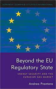 Beyond the EU Regulatory State Energy Security and the Eurasian Gas Market
