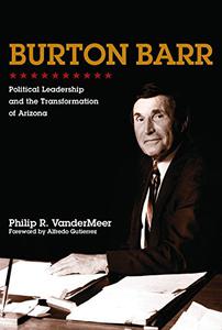 Burton Barr Political Leadership and the Transformation of Arizona