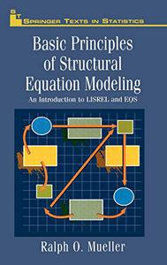 Basic Principles of Structural Equation Modeling An Introduction to LISREL and EQS 