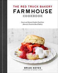 The Red Truck Bakery Farmhouse Cookbook Sweet and Savory Comfort Food from America's Favorite Rural Bakery