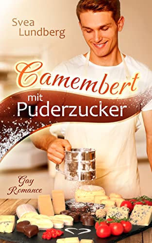 Cover: Svea Lundberg  -  Camembert mit Puderzucker Eine Gay Romance garantiert ohne Geschmacksverstärker