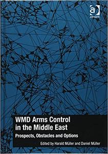 WMD Arms Control in the Middle East Prospects, Obstacles and Options