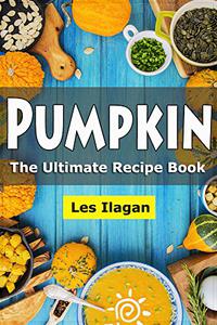 Pumpkin The Ultimate Recipe Book