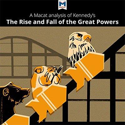 A Macat Analysis of Paul Kennedy's The Rise and Fall of the Great Powers (Audiobook)