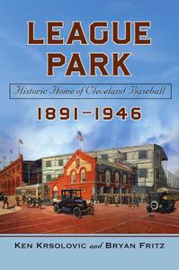 League Park Historic Home of Cleveland Baseball, 1891-1946