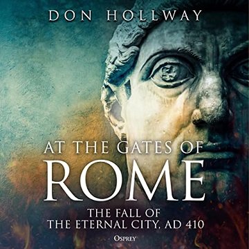 At the Gates of Rome The Fall of the Eternal City, AD 410 [Audiobook]