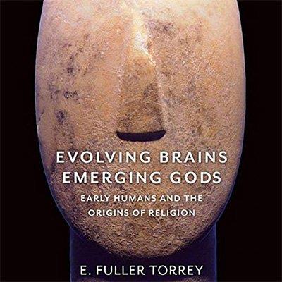 Evolving Brains, Emerging Gods Early Humans and the Origins of Religion (Audiobook)