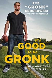 Gronk Gronkowski, Jason Rosenhaus, It’s Good to Be Gronk