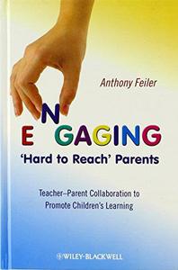 Engaging 'Hard to Reach' Parents Teacher-Parent Collaboration to Promote Children's Learning