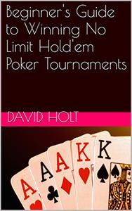 Beginner's Guide to Winning No Limit Hold'em Poker Tournaments