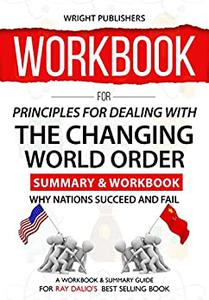 WORKBOOK For Principles for Dealing with the Changing World Order Why Nations Succeed and Fail by Ray Dalio