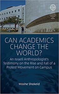 Can Academics Change the World An Israeli Anthropologist's Testimony on the Rise and Fall of a Protest Movement on Cam