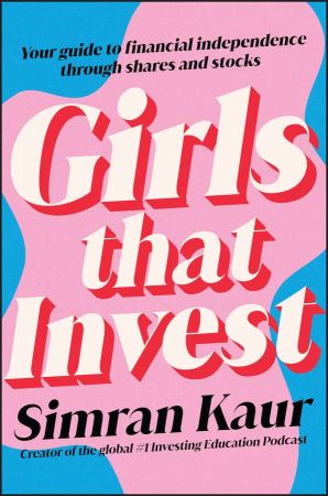 Girls That Invest Your Guide to Financial Independence through Shares and Stocks