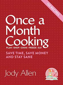 Once a Month Cooking Save Time, Save Money and Stay Sane