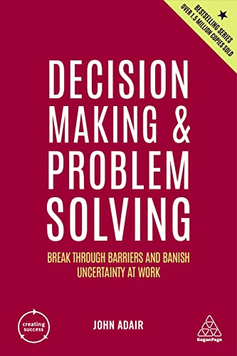 Decision Making and Problem Solving Break Through Barriers and Banish Uncertainty at Work, 5th Edition