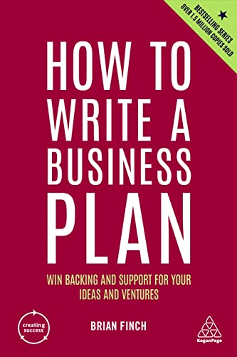 How to Write a Business Plan Win Backing and Support for Your Ideas and Ventures (Creating Success), 7th Edition
