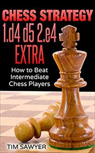 Chess Strategy 1.d4 d5 2.e4 Extra How to Beat Intermediate Chess Players