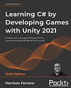Learning C# by Developing Games with Unity 2021 Kickstart your C# programming and Unity journey