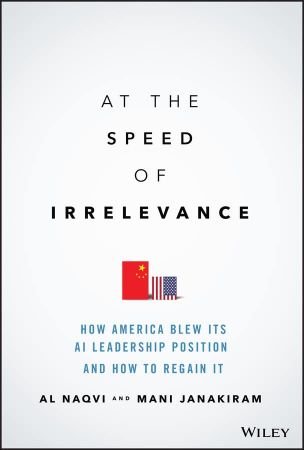 At the Speed of Irrelevance How America Blew Its AI Leadership Position and How to Regain It (True PDF)