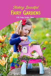Making Beautiful Fairy Gardens DIY Fairy Garden Ideas Making Your Own Fairy Garden