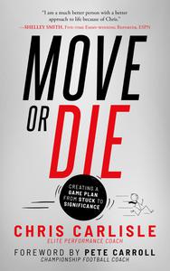 Move or Die Creating a Game-Plan from Stuck to Significance