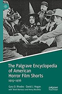 The Palgrave Encyclopedia of American Horror Film Shorts 1915-1976