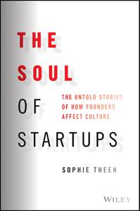 The Soul of Startups The Untold Stories of How Founders Affect Culture