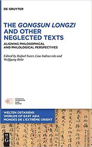 The Gongsun Longzi and Other Neglected Texts Aligning Philosophical and Philological Perspectives