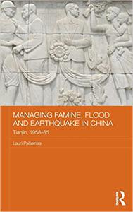 Managing Famine, Flood and Earthquake in China Tianjin, 1958-85