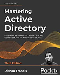 Mastering Active Directory Design, deploy, and protect Active Directory Domain Services for Windows Server 2022 