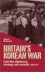 Britain's Korean War Cold War diplomacy, strategy and security 1950-53