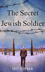 The Secret Jewish Soldier A Gripping Story of Survival & Hope During WW2